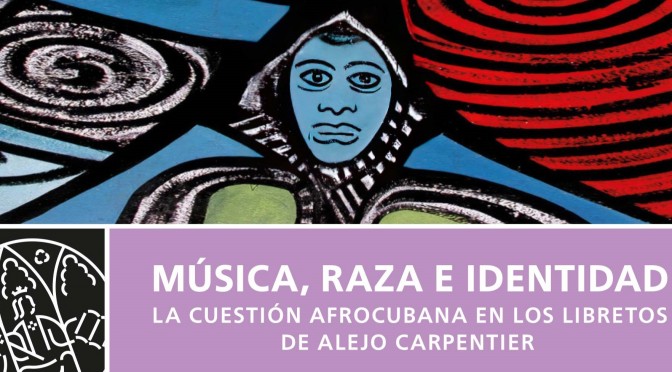 Música, raza e identidad. La cuestión afrocubana en los libretos de Alejo Carpentier