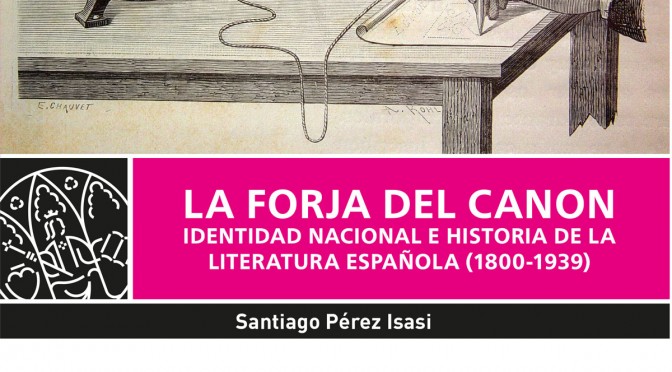 La forja del canon. Identidad nacional e historia de la literatura española (1800-1939)